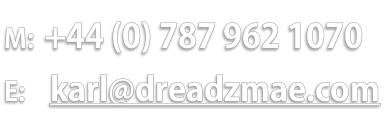 M: +44 (0) 787 962 1070
E: karl@dreadzmae.com